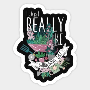 I Just Really Like Gardening, OK? Sticker
